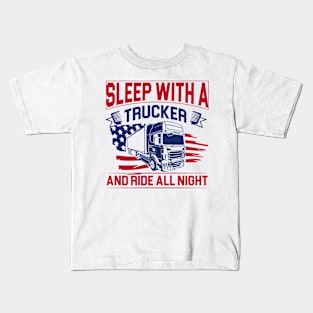 Sleep with a trucker and ride all night Kids T-Shirt